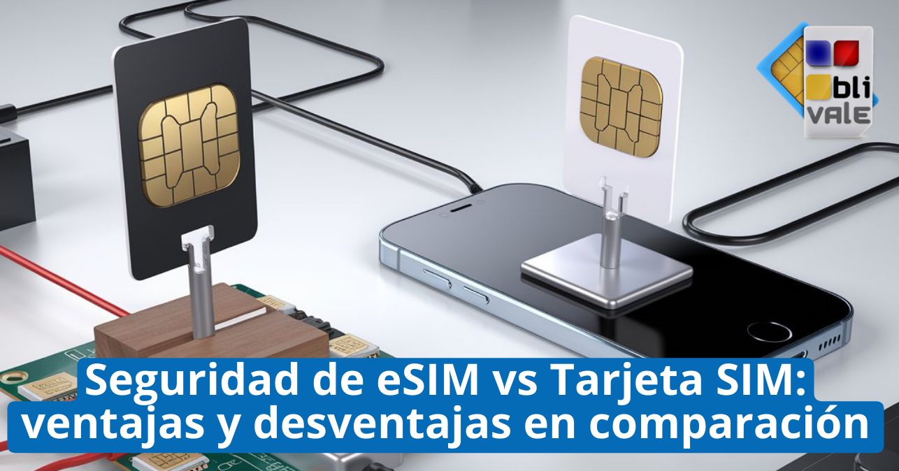 blivale_image_es_Seguridad de eSIM vs Tarjeta SIM_643x337 BLIVALE Blog: Guides and tips for worry-free travel - Results from #230